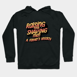 Raising Boys Shaping Men A Father's Legacy Hoodie